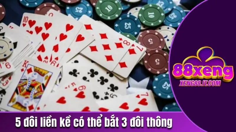 Năm Đôi Thông - Tổ Hợp Bài Quyền Lực Nhất Trong Tiến Lên 3 5 đôi liền kề có thể bắt được 3 đôi thông