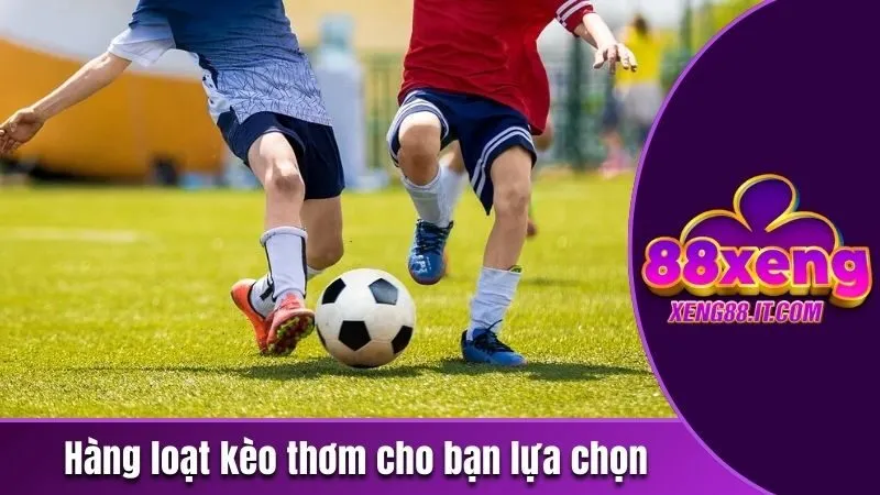 Kèo Thơm Đêm Nay - Tận Hưởng Ngay Các Kèo Đỉnh Nhất 4 Hàng loạt kèo thơm cho bạn lựa chọn