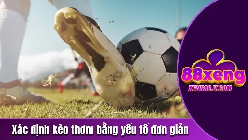 Kèo Thơm Đêm Nay - Tận Hưởng Ngay Các Kèo Đỉnh Nhất 3 Xác định kèo thơm bằng yếu tố đơn giản